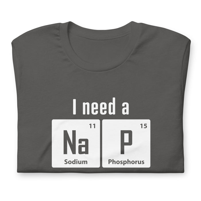 I need a NaP - Unisex t-shirt