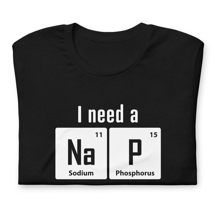 I need a NaP - Unisex t-shirt